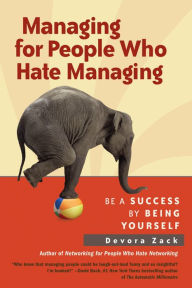 Title: Managing for People Who Hate Managing: Be a Success By Being Yourself, Author: Devora Zack