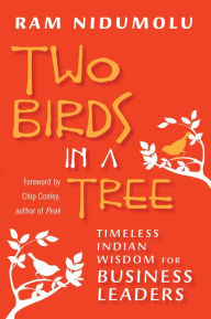 Title: Two Birds in a Tree: Timeless Indian Wisdom for Business Leaders, Author: Ram Nidumolu