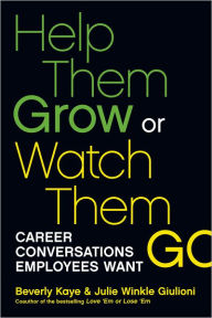 Title: Help Them Grow or Watch Them Go: Career Conversations Employees Want, Author: Beverly Kaye