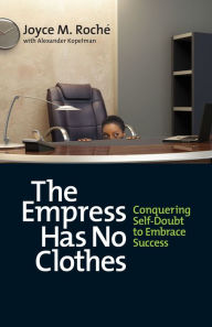 Title: The Empress Has No Clothes: Conquering Self-Doubt to Embrace Success, Author: Joyce M. Roché