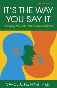 Title: It's the Way You Say It: Becoming Articulate, Well-Spoken, and Clear, Author: Carol A. Fleming
