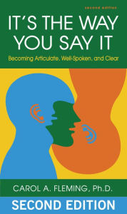 Title: It's the Way You Say It: Becoming Articulate, Well-spoken, and Clear, Author: Carol A. Fleming