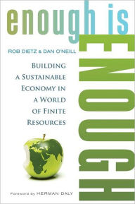 Title: Enough Is Enough: Building a Sustainable Economy in a World of Finite Resources, Author: Rob Dietz