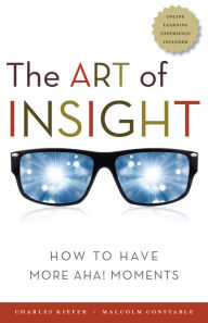 Title: The Art of Insight: How to Have More Aha! Moments, Author: Charles F. Kiefer