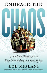 Title: Embrace the Chaos: How India Taught Me to Stop Overthinking and Start Living, Author: Bob Miglani