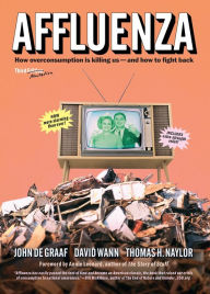 Title: Affluenza: How Overconsumption Is Killing Us--and How to Fight Back, Author: John De Graaf