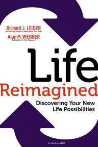 Title: Life Reimagined: Discovering Your New Life Possibilities, Author: Richard J. Leider