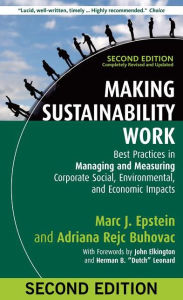 Title: Making Sustainability Work: Best Practices in Managing and Measuring Corporate Social, Environmental, and Economic Impacts / Edition 2, Author: Marc J. Epstein