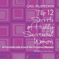 Title: The 12 Secrets of Highly Successful Women: A Portable Life Coach for Creative Women, Author: Gail McMeekin