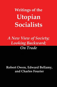 Title: Writings of the Utopian Socialists: A New View of Society, Looking Backward, on Trade, Author: Robert Owen