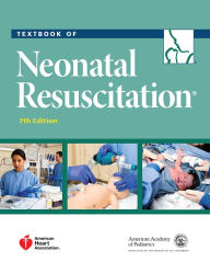 Title: Textbook of Neonatal Resuscitation / Edition 7, Author: American Academy of Pediatrics