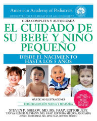 Title: El cuidado de su bebe y nino pequeno: Desde el nacimiento hasta los cinco anos, Author: Steven P. Shelov