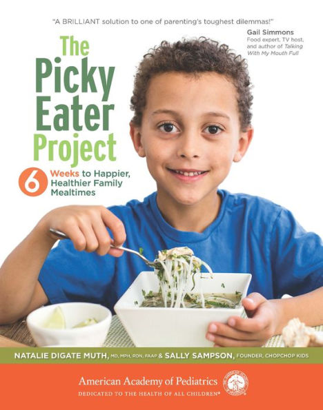 The Picky Eater Project: 6 Weeks to Happier, Healthier Family Mealtimes