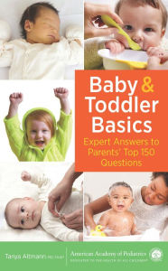 Title: Baby and Toddler Basics: Expert Answers to Parents' Top 150 Questions, Author: Tanya Remer Altmann