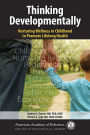 Thinking Developmentally: Nurturing Wellness in Childhood to Promote Lifelong Health / Edition 1