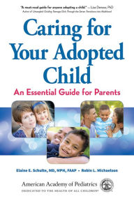 Title: Caring for Your Adopted Child: An Essential Guide for Parents, Author: Elaine E. Schulte