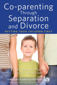 Title: Co-parenting Through Separation and Divorce: Putting Your Children First, Author: Jann Blackstone