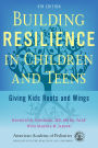 Building Resilience in Children and Teens: Giving Kids Roots and Wings