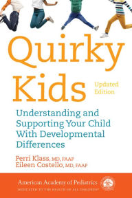 Epub mobi books download Quirky Kids: Understanding and Supporting Your Child With Developmental Differences PDB MOBI 9781610024198 by Perri Klass MD, FAAP, Eileen Costello MD, FAAP