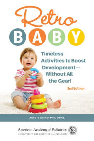 Free electronic pdf ebooks for download Retro Baby: Timeless Activities to Boost Development-Without All the Gear! 9781610025102 by Anne H Zachry PhD, OTR/L