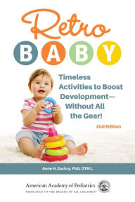 Title: Retro Baby: Timeless Activities to Boost Development-Without All the Gear!, Author: Anne H Zachry