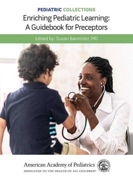 Pediatric Collections: Enriching Pediatric Learning: A Guidebook for Preceptors: A Guidebook for Preceptors