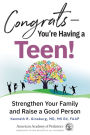 Congrats-You're Having a Teen!: Strengthen Your Family and Raise a Good Person
