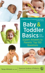 Title: Baby and Toddler Basics: Expert Answers to Parents' Top 150 Questions, Author: Tanya Altmann