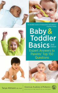 Title: Baby and Toddler Basics: Expert Answers to Parents' Top 150 Questions, Author: MD Altmann