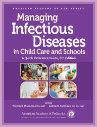 Title: Managing Infectious Diseases in Child Care and Schools: A Quick Reference Guide, Author: Timothy R. Shope