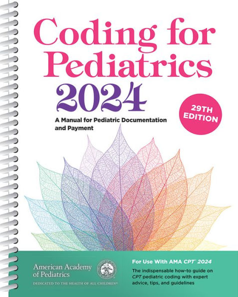 Coding for Pediatrics 2024: A Manual for Pediatric Documentation and Payment