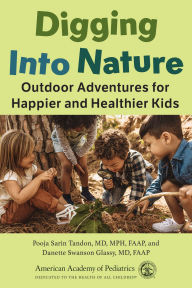 Title: Digging Into Nature: Outdoor Adventures for Happier and Healthier Kids, Author: MD Sarin Tandon