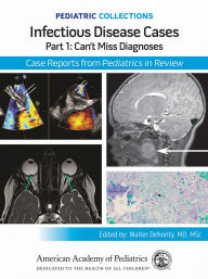 Free french audio book downloads Pediatric Collections: Infectious Disease Cases: Part 1: Can't Miss Diagnoses: Case Reports from Pediatrics in Review 