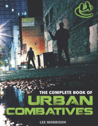 Title: Complete Book of Urban Combatives, Author: Lee Morrison