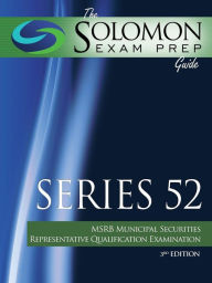 Title: The Solomon Exam Prep Guide: Series 52 - MSRB Municipal Securities Representative Qualification Examination, Author: Emanuele Guida