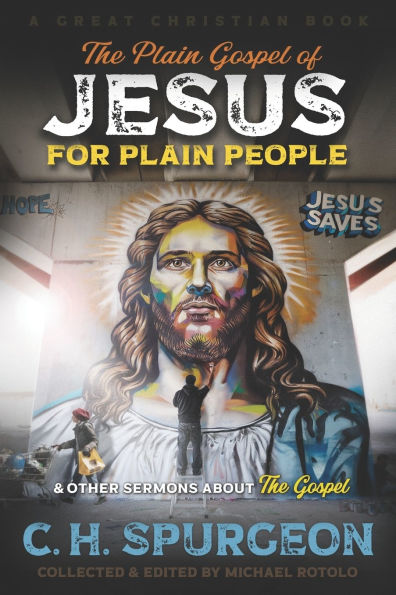 The Plain Gospel of Jesus for Plain People: and Other Sermons about The Gospel