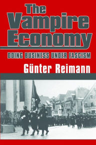 Title: Vampire Economy: Doing Business Under Fascism, Author: Gunter Reimann