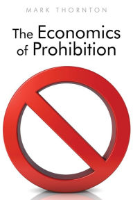 Title: The Economics of Prohibition, Author: Mark Thornton