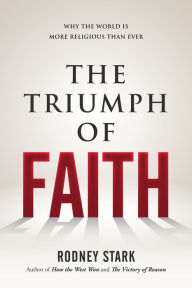 Title: The Triumph of Faith: Why the World Is More Religious than Ever, Author: Rodney Stark