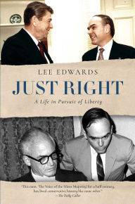 Title: Just Right: A Life in Pursuit of Liberty, Author: Lee Edwards