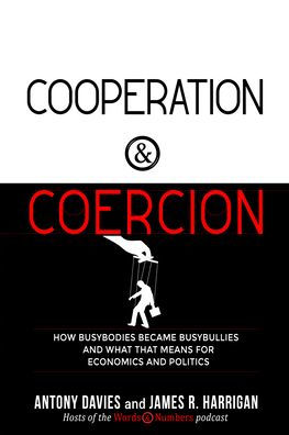 Cooperation and Coercion: How Busybodies Became Busybullies and What that Means for Economics and Politics