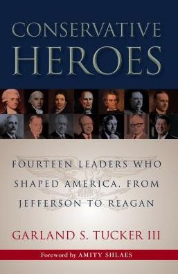 Conservative Heroes: Fourteen Leaders Who Shaped America, from Jefferson to Reagan