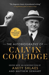 Book downloads for free The Autobiography of Calvin Coolidge: Authorized, Expanded, and Annotated Edition (English literature) by Calvin Coolidge, Amity Shlaes, Matthew Denhart 