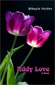 Title: Addy Love, Author: Mikayla Holden