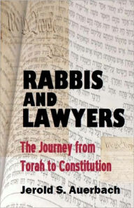 Title: Rabbis and Lawyers: The Journey from Torah to Constitution, Author: Jerold S. Auerbach