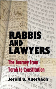 Title: Rabbis and Lawyers: The Journey From Torah to Constitution, Author: Jerold S. Auerbach