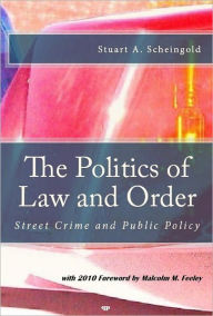 Title: The Politics of Law and Order: Street Crime and Public Policy, Author: Stuart A. Scheingold