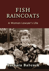 Title: Fish Raincoats: A Woman Lawyer's Life, Author: Barbara Babcock