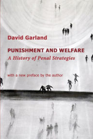 Title: Punishment and Welfare: A History of Penal Strategies, Author: David Garland