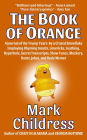 The Book of Orange: A Journal of the Trump Years By a Crazed Snowflake Employing Rhyming Insults, Limericks, Loathing, Hyperbole, Secret Transcripts, Show Tunes, Mockery, Rants, Jokes, & Rude Memes